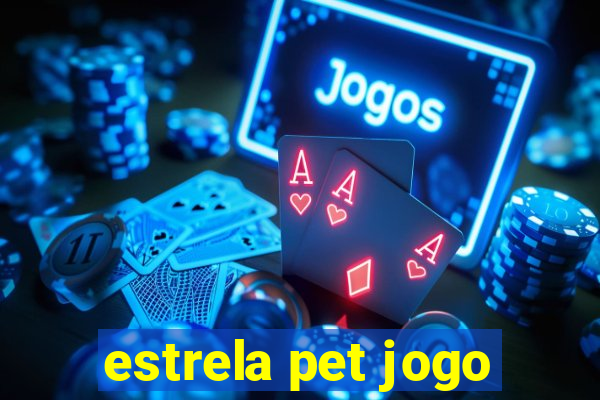 estrela pet jogo